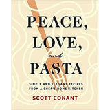 Peace, Love, and Pasta: Simple and Elegant Recipes from a Chef's Home Kitchen